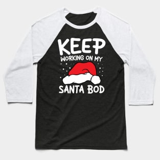 Keep Working On My Santa Bod Baseball T-Shirt